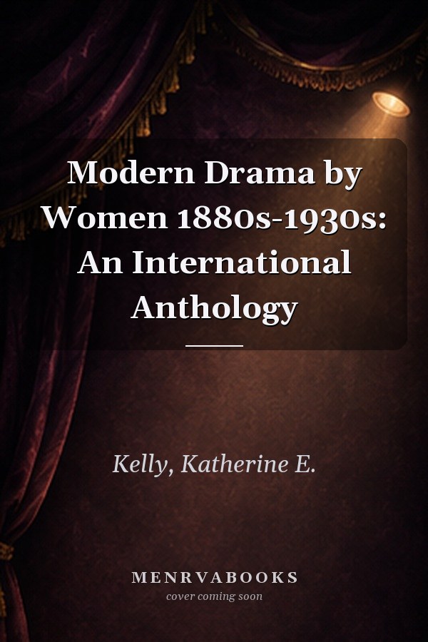 Modern Drama by Women 1880s-1930s: An International Anthology