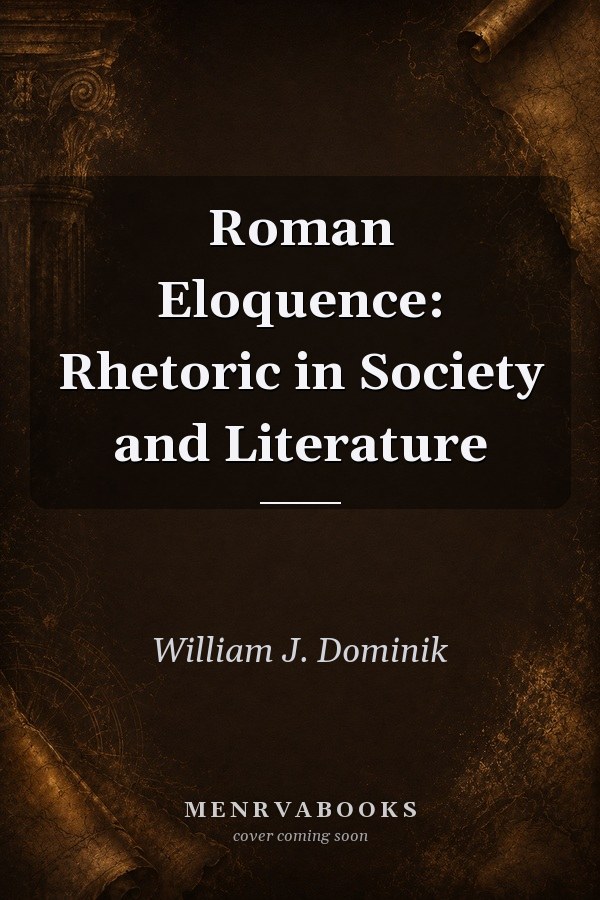 Roman Eloquence: Rhetoric in Society and Literature