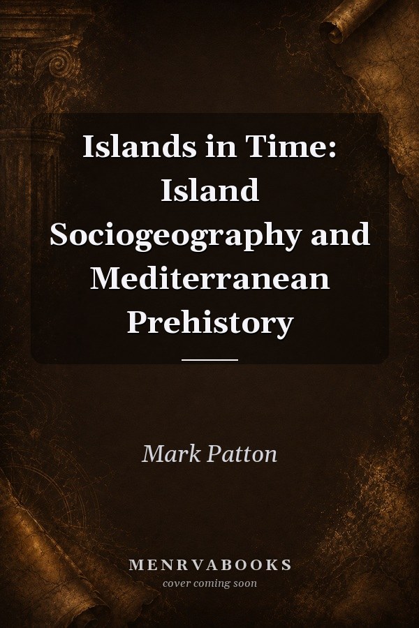 Islands in Time: Island Sociogeography and Mediterranean Prehistory