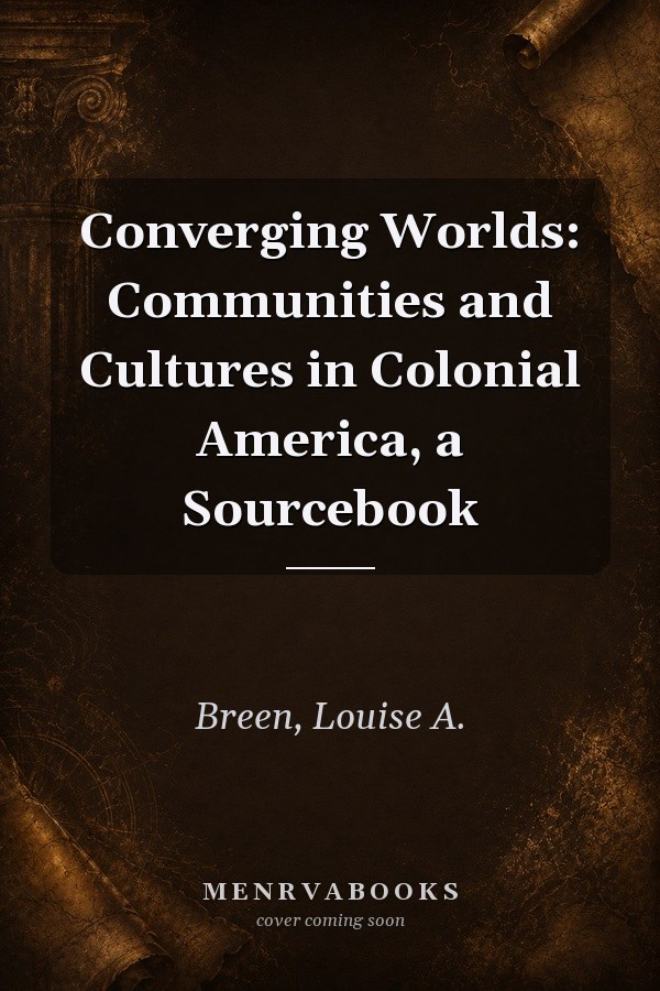 Converging Worlds: Communities and Cultures in Colonial America, a Sourcebook