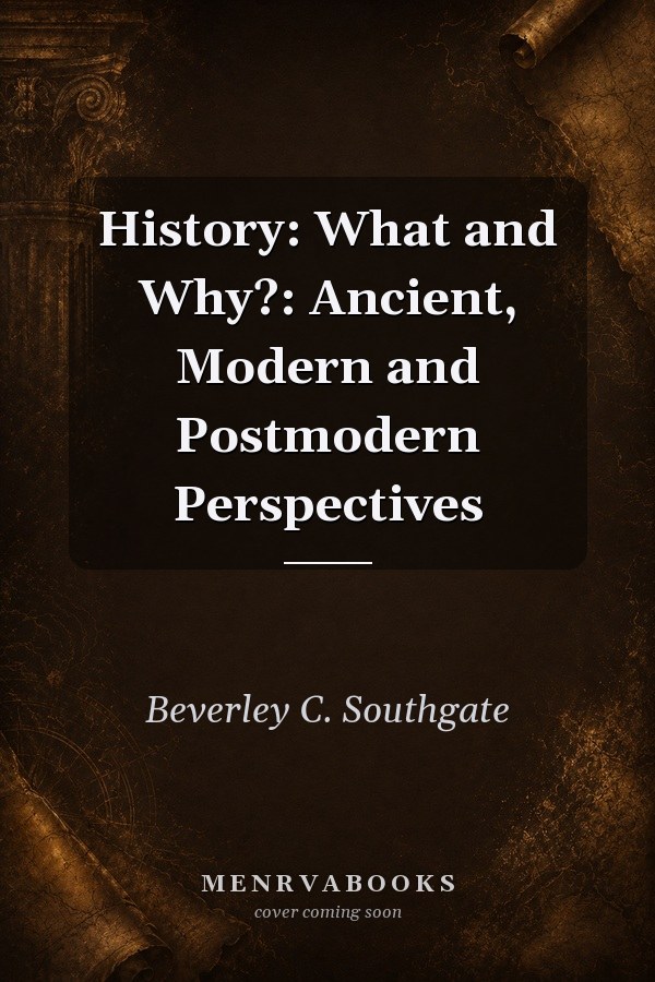 History: What and Why?: Ancient, Modern and Postmodern Perspectives