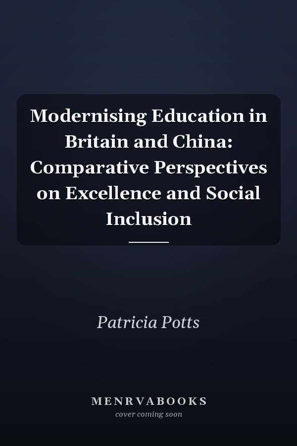 Modernising Education in Britain and China: Comparative Perspectives on Excellence and Social Inclusion