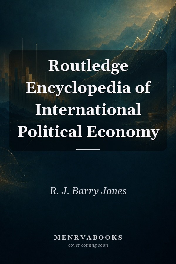 Routledge Encyclopedia of International Political Economy