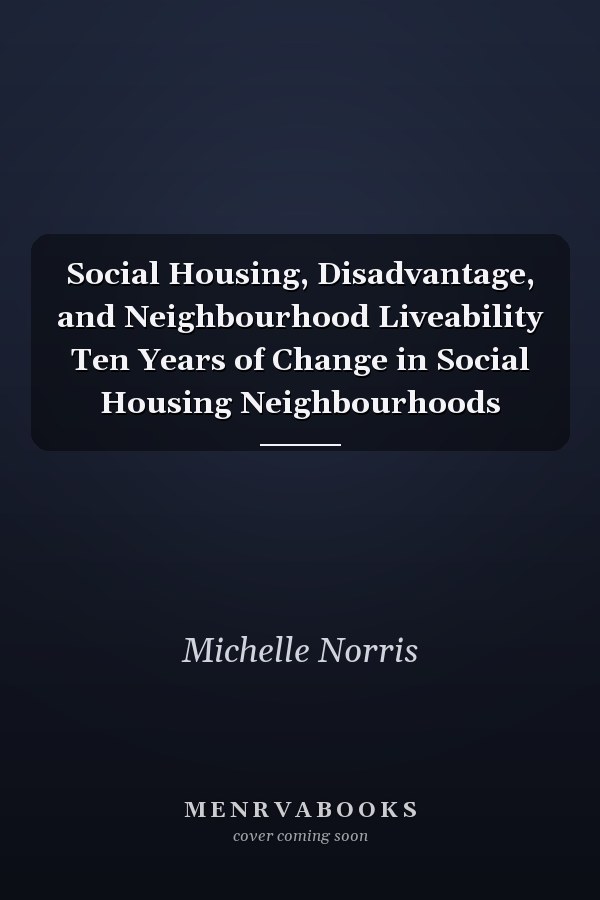 Social Housing, Disadvantage, and Neighbourhood Liveability Ten Years of Change in Social Housing Neighbourhoods