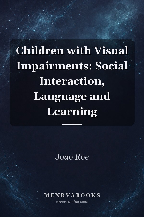 Children with Visual Impairments: Social Interaction, Language and Learning