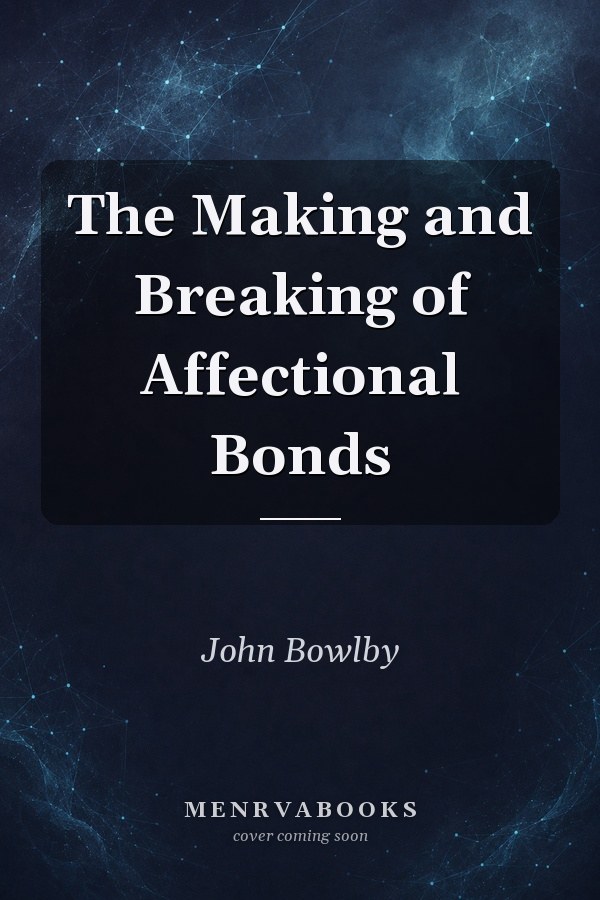 The Making and Breaking of Affectional Bonds