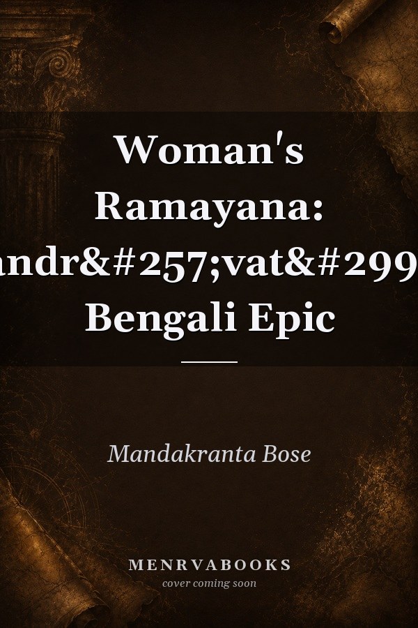 Woman's Ramayana: Candrāvatī's Bengali Epic