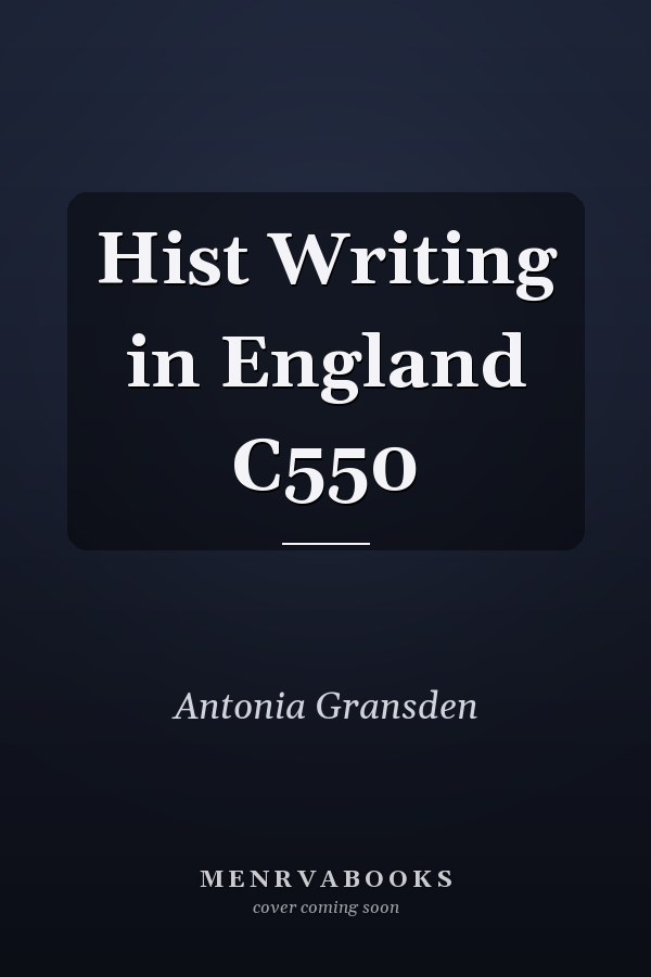 Historical Writing in England: c. 550 to c. 1307