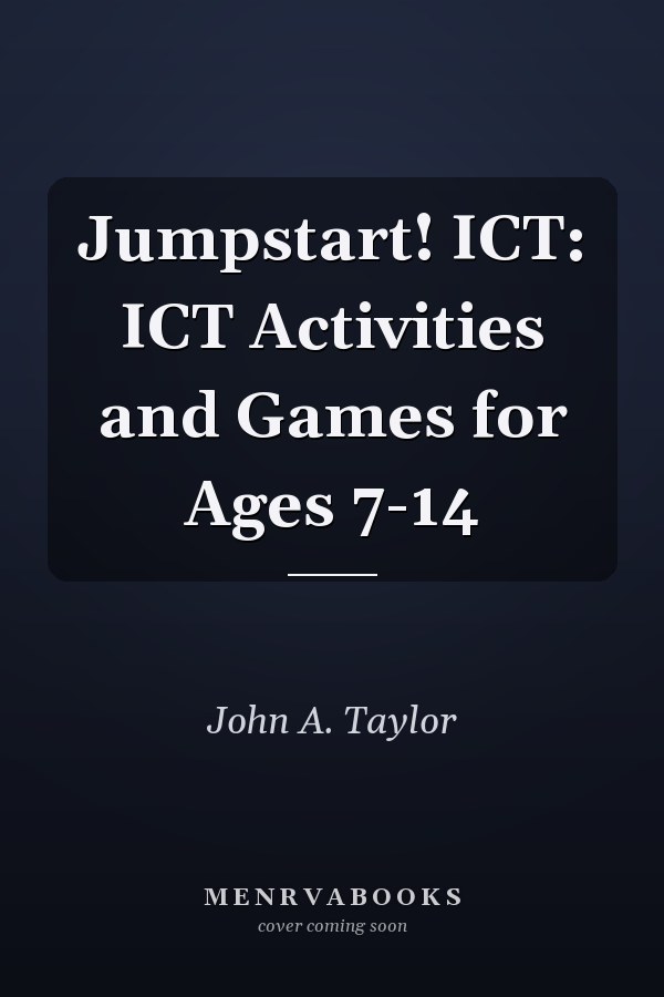 Jumpstart! ICT: ICT Activities and Games for Ages 7-14