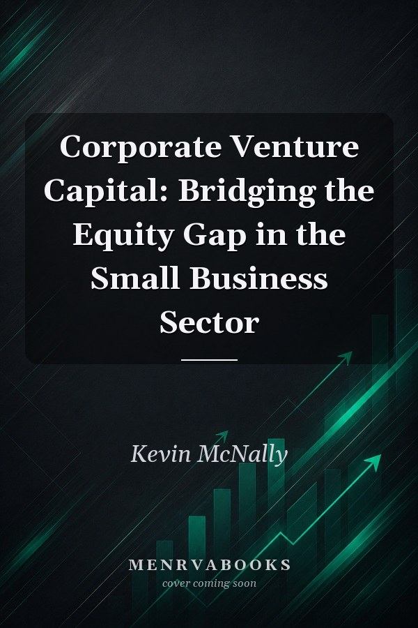 Corporate Venture Capital: Bridging the Equity Gap in the Small Business Sector