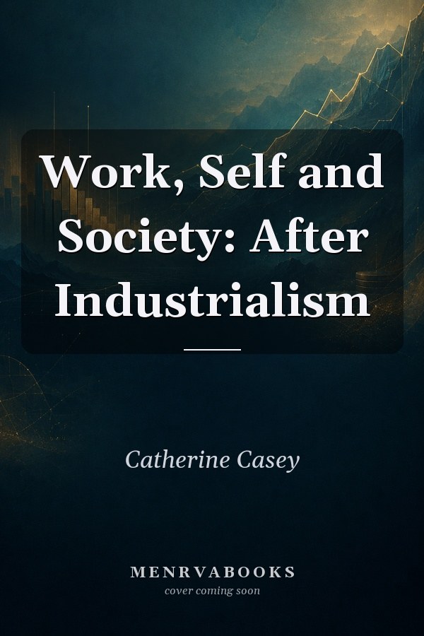 Work, Self and Society: After Industrialism