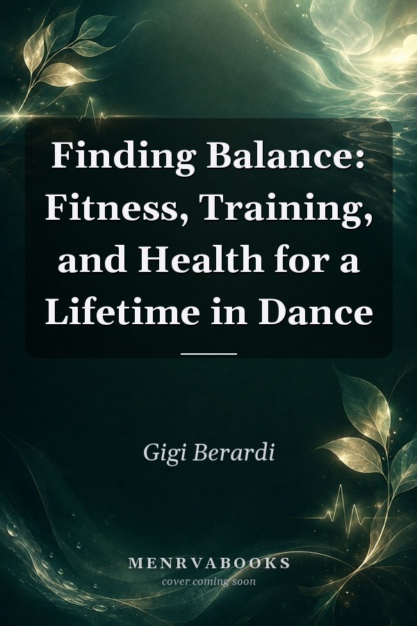 Finding Balance: Fitness, Training, and Health for a Lifetime in Dance