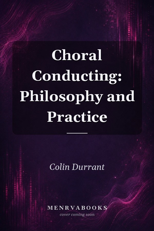 Choral Conducting: Philosophy and Practice
