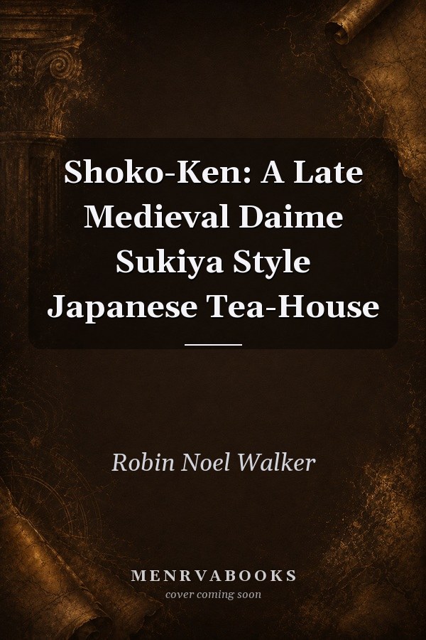 Shoko-Ken: A Late Medieval Daime Sukiya Style Japanese Tea-House