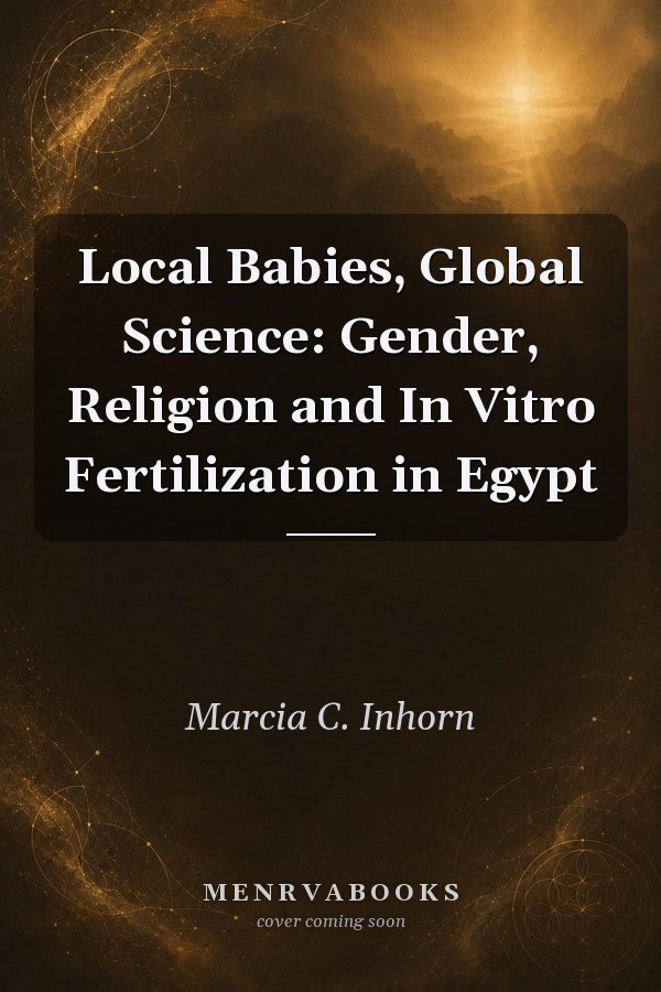 Local Babies, Global Science: Gender, Religion and In Vitro Fertilization in Egypt