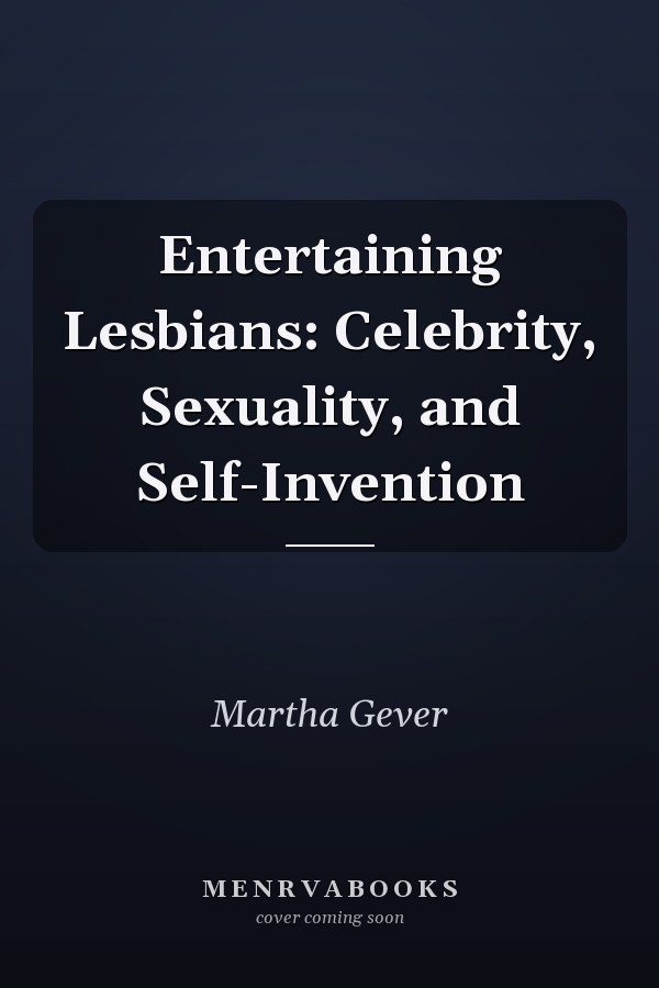 Entertaining Lesbians: Celebrity, Sexuality, and Self-Invention