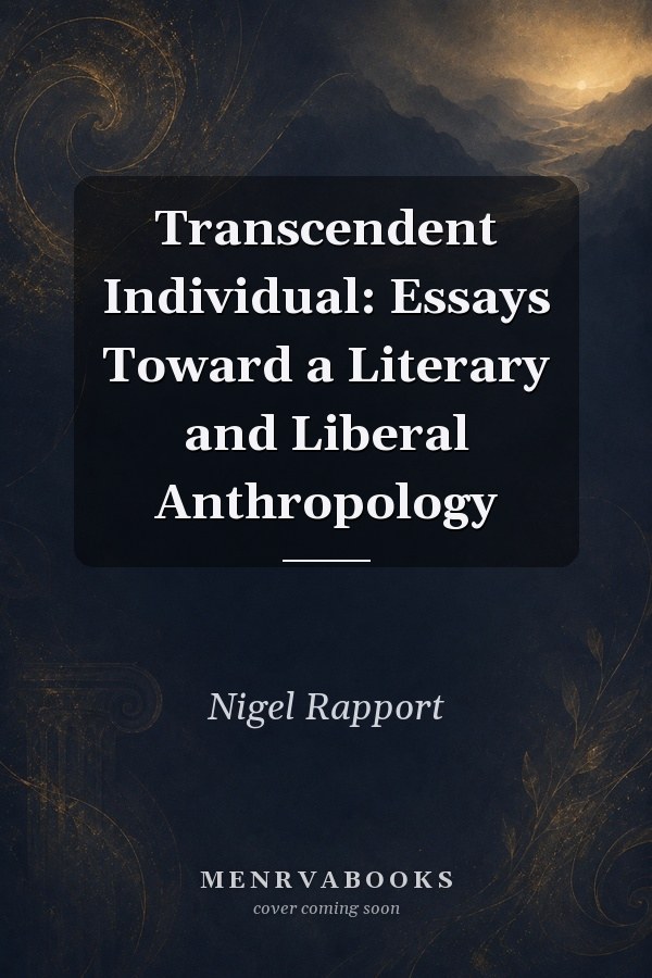 Transcendent Individual: Essays Toward a Literary and Liberal Anthropology