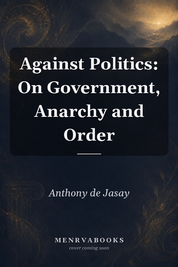 Against Politics: On Government, Anarchy and Order