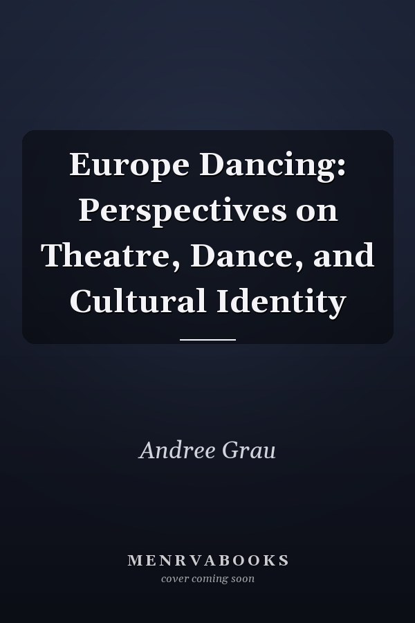 Europe Dancing: Perspectives on Theatre, Dance, and Cultural Identity