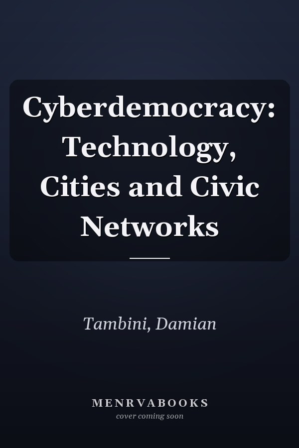 Cyberdemocracy: Technology, Cities and Civic Networks