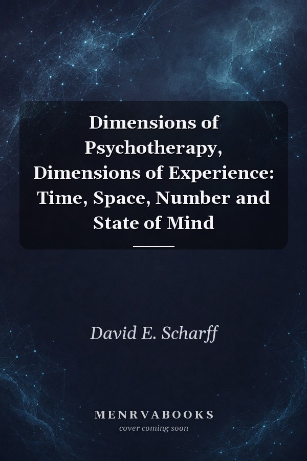 Dimensions of Psychotherapy, Dimensions of Experience: Time, Space, Number and State of Mind