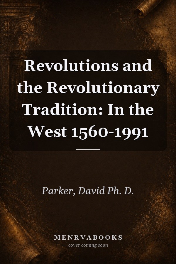 Revolutions and the Revolutionary Tradition: In the West 1560-1991