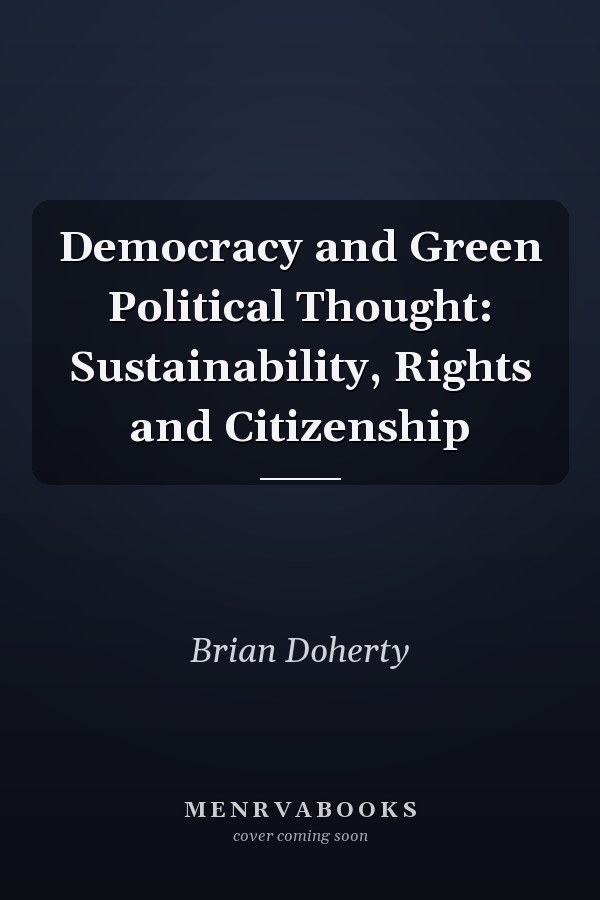 Democracy and Green Political Thought: Sustainability, Rights and Citizenship