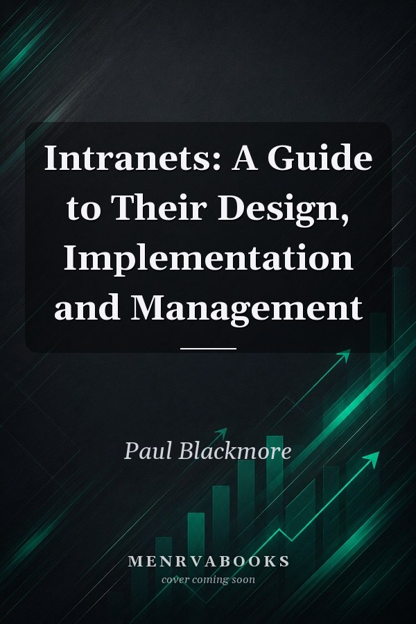 Intranets: A Guide to Their Design, Implementation and Management
