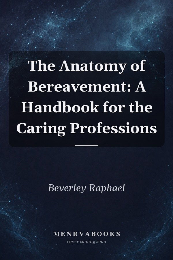 The Anatomy of Bereavement: A Handbook for the Caring Professions