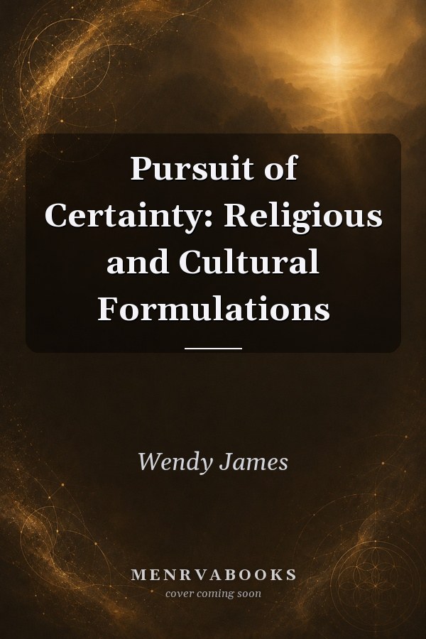 Pursuit of Certainty: Religious and Cultural Formulations