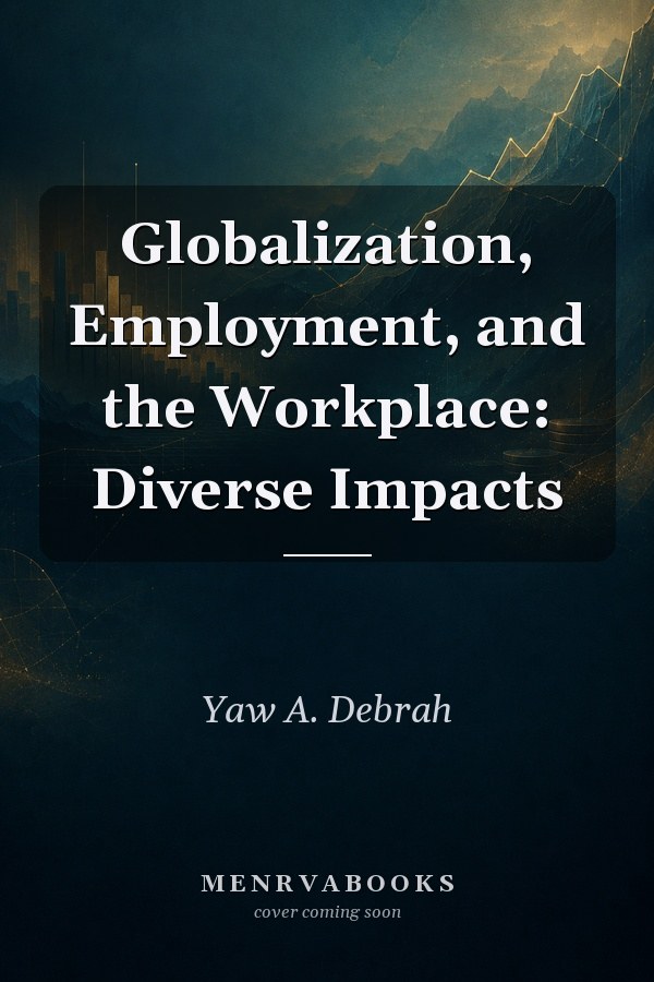 Globalization, Employment, and the Workplace: Diverse Impacts
