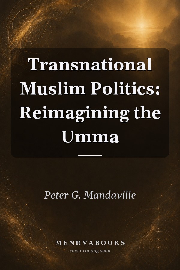 Transnational Muslim Politics: Reimagining the Umma