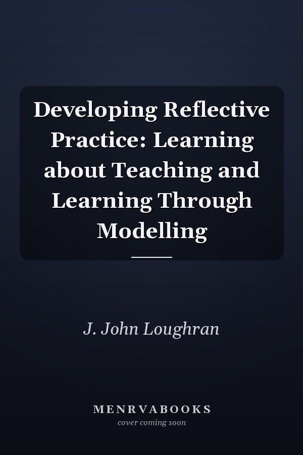 Developing Reflective Practice: Learning about Teaching and Learning Through Modelling