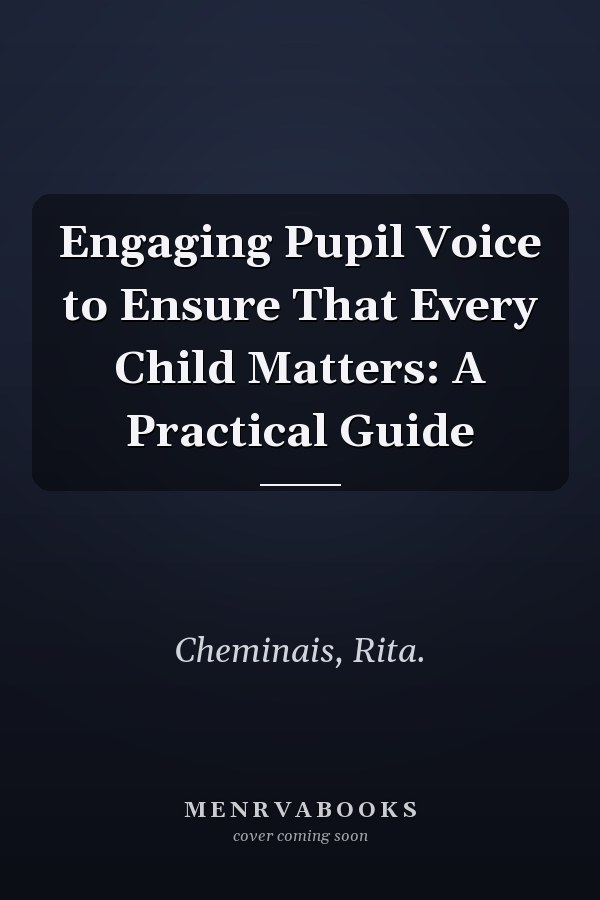 Engaging Pupil Voice to Ensure That Every Child Matters: A Practical Guide