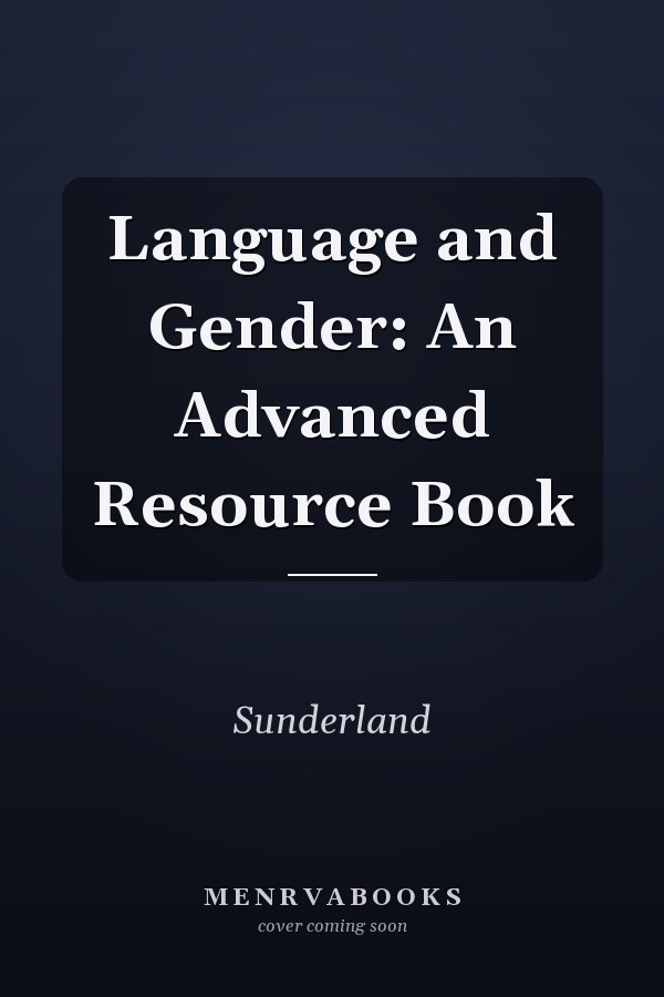 Language and Gender: An Advanced Resource Book