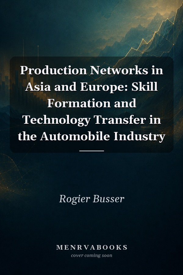 Production Networks in Asia and Europe: Skill Formation and Technology Transfer in the Automobile Industry