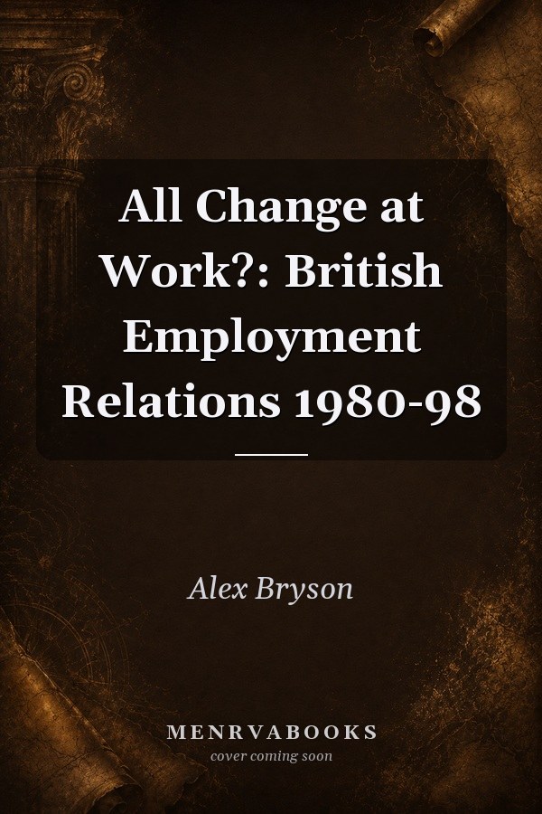 All Change at Work?: British Employment Relations 1980-98