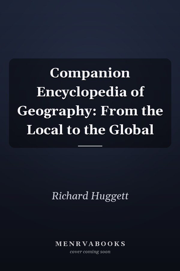 Companion Encyclopedia of Geography: From the Local to the Global