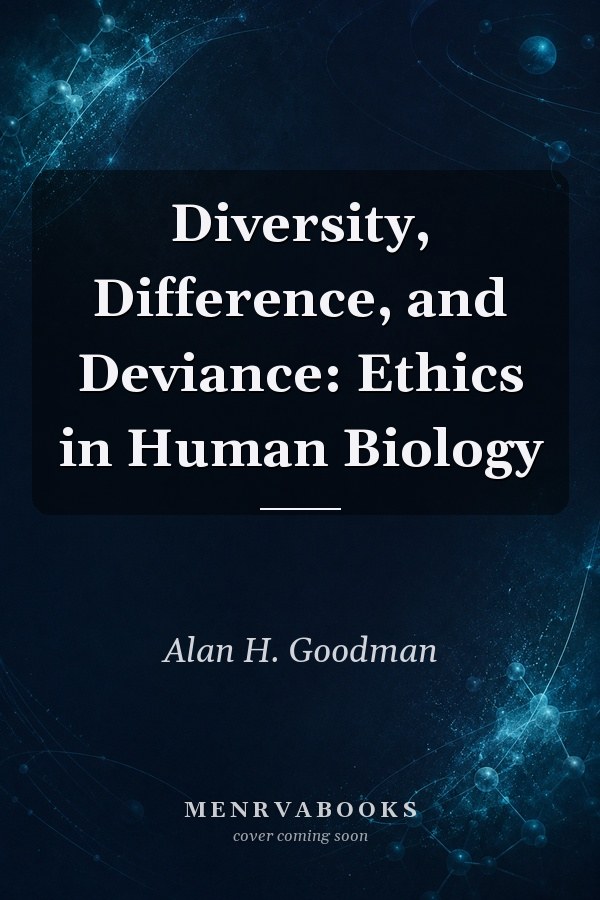 Diversity, Difference, and Deviance: Ethics in Human Biology