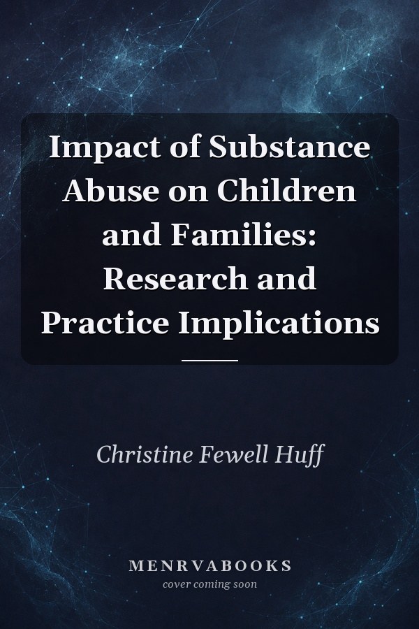 Impact of Substance Abuse on Children and Families: Research and Practice Implications