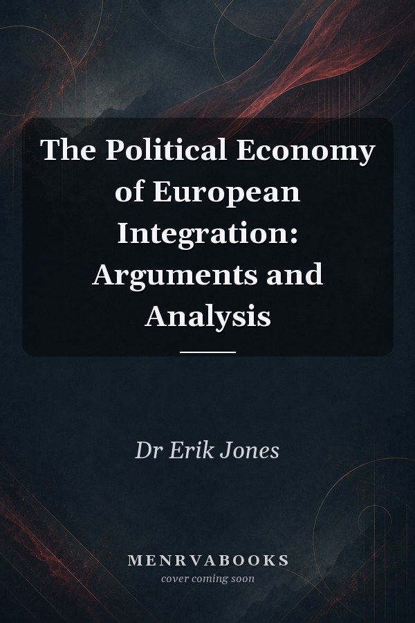 The Political Economy of European Integration: Arguments and Analysis