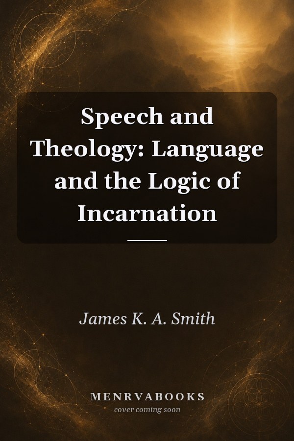 Speech and Theology: Language and the Logic of Incarnation