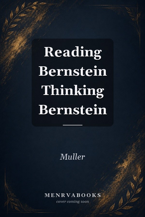 Reading Bernstein Thinking Bernstein