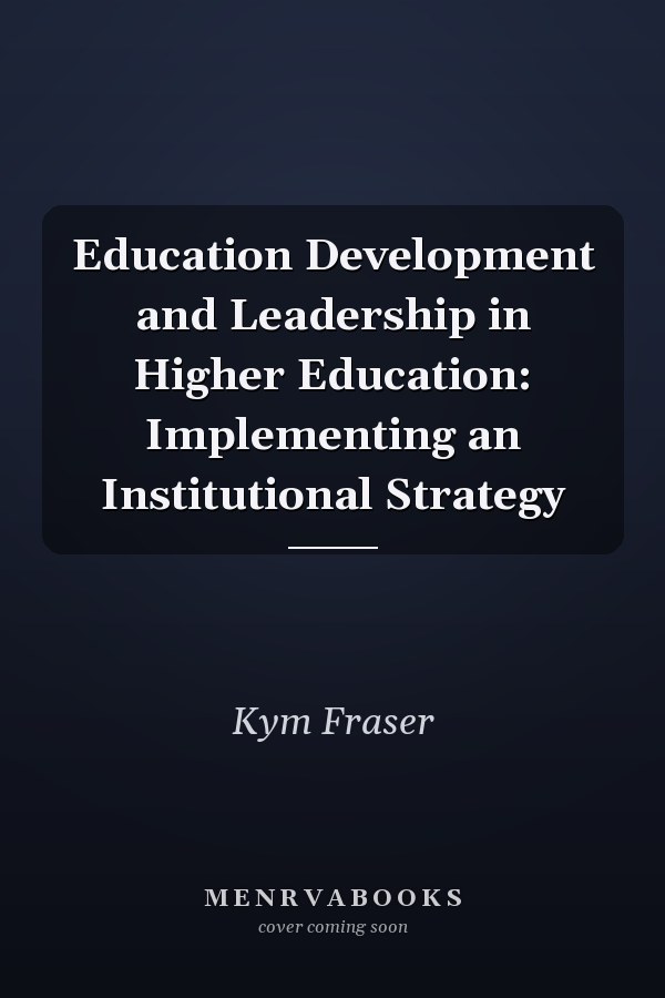 Education Development and Leadership in Higher Education: Implementing an Institutional Strategy