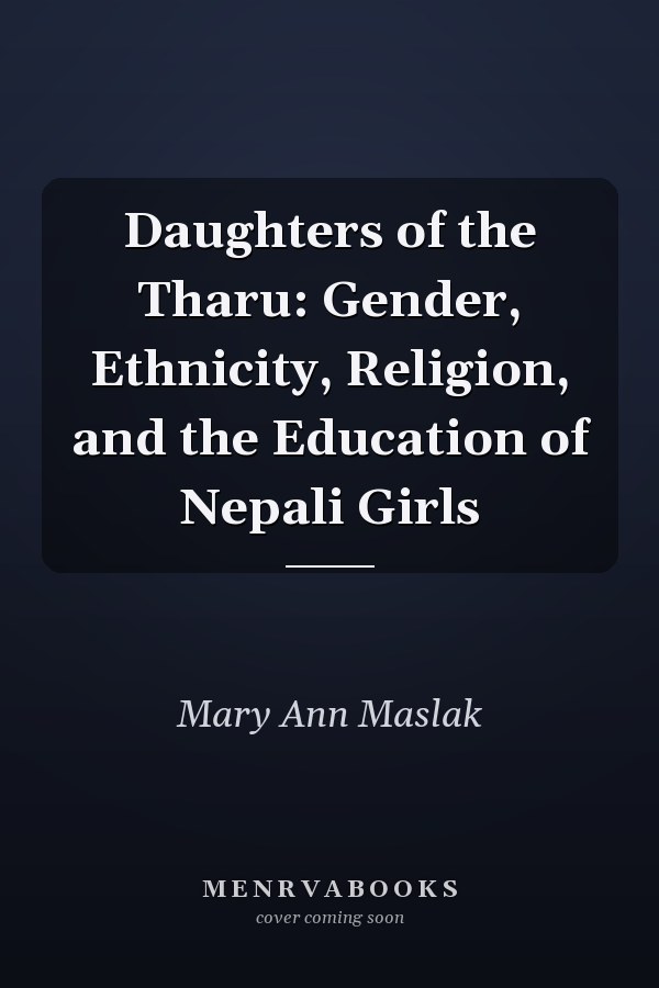 Daughters of the Tharu: Gender, Ethnicity, Religion, and the Education of Nepali Girls