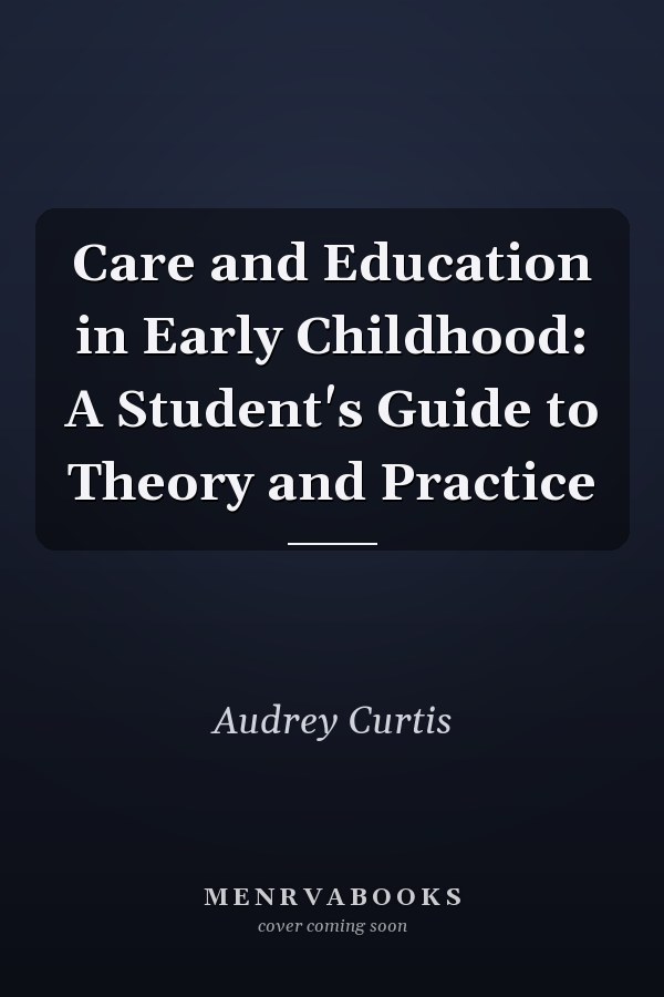 Care and Education in Early Childhood: A Student's Guide to Theory and Practice