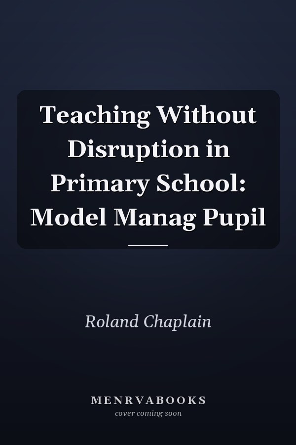 Teaching Without Disruption in Primary School: Model, Manage, Pupil