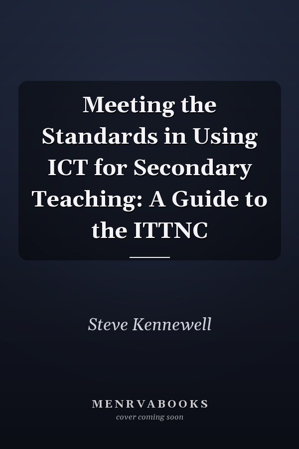 Meeting the Standards in Using ICT for Secondary Teaching: A Guide to the ITTNC