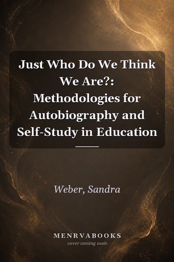 Just Who Do We Think We Are?: Methodologies for Autobiography and Self-Study in Education