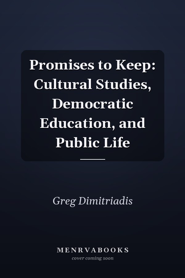 Promises to Keep: Cultural Studies, Democratic Education, and Public Life